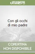 Compra Adesso Con gli occhi di mio padre