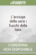 L‘acciuga della sera i fuochi della tara Subito Disponibile