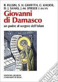 Giovanni di Damasco un padre al sorgere dell‘Islam Offerta
