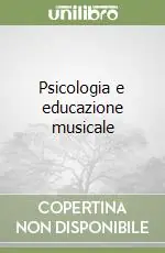 Psicologia e educazione musicale Bestseller