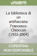La biblioteca di un antifascista Francesco Chioccon (1922-2004) Compra Online