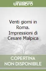 Venti giorni in Roma. Impressioni di Cesare Malpica Più Venduto