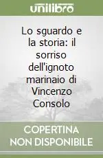 Lo sguardo e la storia il sorriso dell‘ignoto marinaio di Vincenzo Consolo Promozione Esclusiva