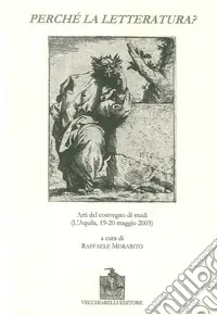 Perché la letteratura? Atti del Convegno di studi (L‘Aquila, 19-20 maggio 2005) Solo Oggi