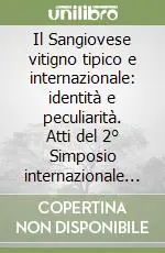 Soddisfatti O Rimborsati Il Sangiovese vitigno tipico e internazionale identità e peculiarità. Atti del 2° Simposio internazionale (Firenze, 17-19 novembre 2004)