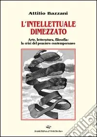 L‘intellettuale dimezzato. Arte, letteratura, filosofia la crisi del pensiero contemporaneo Professionale