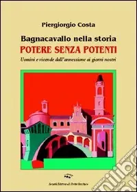 Bagnacavallo nella storia. Potere senza potenti Prezzo Di Fabbrica