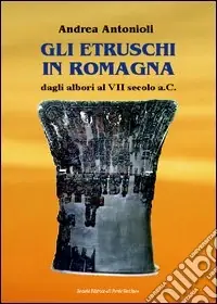 Gli etruschi in Romagna dagli Albori al VII Secolo a.C Nuova Collezione