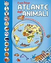 Il mio primo atlante degli animali. Viaggia intorno al mondo e conosci gli animali Ordina Subito