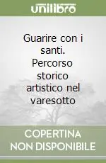 Guarire con i santi. Percorso storico artistico nel varesotto Must-Have