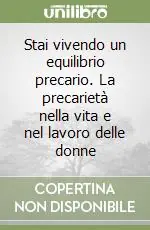 Stai vivendo un equilibrio precario. La precarietà nella vita e nel lavoro delle donne Direttamente Dal Produttore