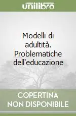 Modelli di adultità. Problematiche dell‘educazione Novità