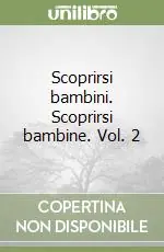 Scoprirsi bambini. Scoprirsi bambine. Vol. 2 Occasione Imperdibile
