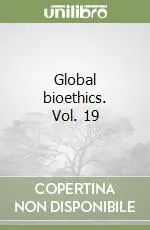 Global bioethics. Vol. 19 Scelto Dai Clienti