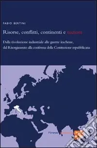 Prezzo Di Fabbrica Risorse, conflitti, continenti e nazioni. Dalla rivoluzione industriale alle guerre irachene, dal Risorgimento alla conferma della Costituzione repubblicana