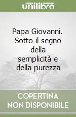 Bestseller Papa Giovanni. Sotto il segno della semplicità e della purezza