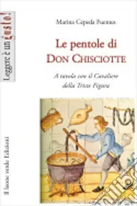 Prezzo Di Fabbrica Le pentole di don Chisciotte. A tavola con il cavaliere della triste figura