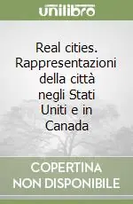 Real cities. Rappresentazioni della città negli Stati Uniti e in Canada Soddisfatti O Rimborsati