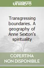 Di Tendenza Transgressing boundaries. A geography of Anne Sexton‘s spirituality