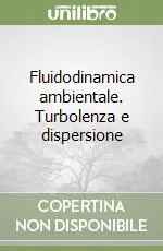 Fluidodinamica ambientale. Turbolenza e dispersione Prezzo Conveniente