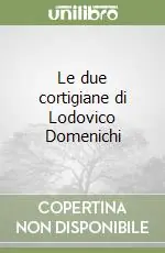 Le due cortigiane di Lodovico Domenichi Consegna Rapida