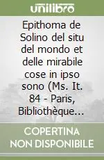 Epithoma de Solino del situ del mondo et delle mirabile cose in ipso sono (Ms. It. 84 Affare