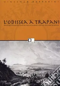 Offerta Limitata L‘Odissea a Trapani. Avvio dello studio ex novo del poema omerico visto nel suo vero ambiente