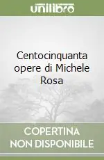 Occasione Centocinquanta opere di Michele Rosa
