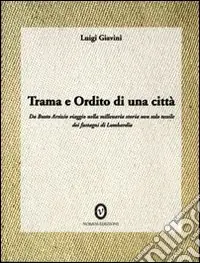 Prezzo Basso Trama e ordito di una città. Da Busto Arsizio viaggio nella storia dei fustagni di Lombardia