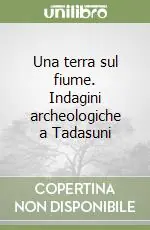 Solo Oggi Una terra sul fiume. Indagini archeologiche a Tadasuni