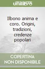 Vendita Finale Ilbono anima e coro. Origini, tradizioni, credenze popolari