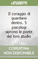 Il coraggio di guardarsi dentro. 5 psicologi aprono le porte del loro studio Economico