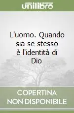L‘uomo. Quando sia se stesso è l‘identità di Dio Direttamente Dal Produttore