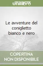 Ultimissimo Modello Le avventure del coniglietto bianco e nero