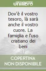 Occasione Dov‘è il vostro tesoro, là sarà anche il vostro cuore. La famiglia e l‘uso cristiano dei beni
