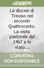 La diocesi di Treviso nel secondo Quattrocento. La visita pastorale del 1467 e lo stato personale della diocesi Prezzo Ridotto