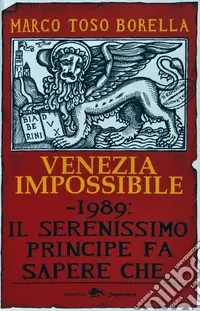 Offerta Lampo Venezia impossibile. 1989 il serenissimo principe fa sapere che...