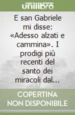 Prezzo Basso E san Gabriele mi disse «Adesso alzati e cammina». I prodigi più recenti del santo dei miracoli dal 1975 al 2006