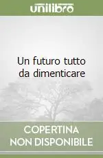 Subito Disponibile Un futuro tutto da dimenticare