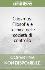 Prezzo Basso Caosmos. Filosofia e tecnica nelle società di controllo