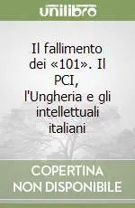 Non Perdere Il fallimento dei «101». Il PCI, l‘Ungheria e gli intellettuali italiani