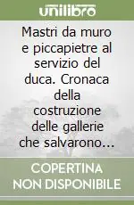 Mastri da muro e piccapietre al servizio del duca. Cronaca della costruzione delle gallerie che salvarono Torino Prezzo Scontato