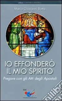 Io effonderò il mio Spirito. Pregare con gli Atti degli Apostoli Prezzo Di Fabbrica