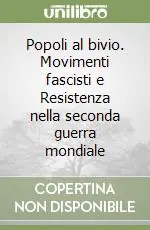 Popoli al bivio. Movimenti fascisti e Resistenza nella seconda guerra mondiale Soddisfatti O Rimborsati
