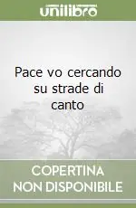 Pace vo cercando su strade di canto Ultime Pezzi
