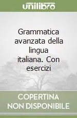 Grammatica avanzata della lingua italiana. Con esercizi Prezzo Scontato