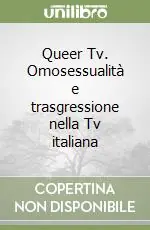 Novità Queer Tv. Omosessualità e trasgressione nella Tv italiana