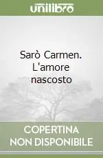 Consegna Rapida Sarò Carmen. L‘amore nascosto