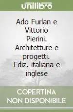 Promo Stagionale Ado Furlan e Vittorio Pierini. Architetture e progetti. Ediz. italiana e inglese