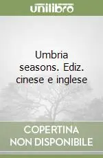 Umbria seasons. Ediz. cinese e inglese Prezzo Conveniente